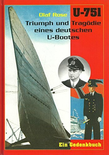 U 751: Triumph und Tragödie eines deutschen U-Bootes. Ein Gedenkbuch