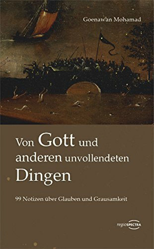 Von Gott und anderen unvollendeten Dingen: 99 Notizen über Glauben und Grausamkeit