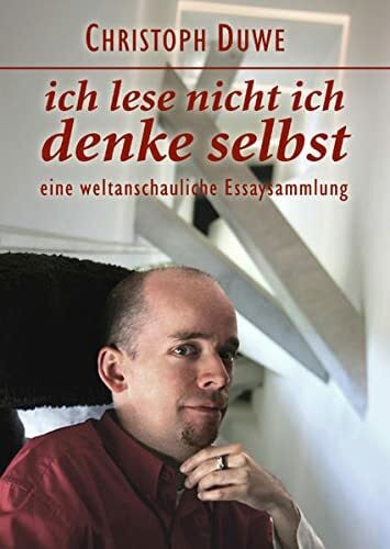 ich lese nicht ich denke selbst: eine weltanschauliche Essaysammlung