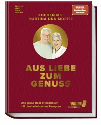 Kochen mit Martina und Moritz - Aus Liebe zum Genuss: Das große Best-of-Kochbuch mit den beliebtesten Rezepten