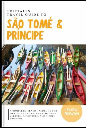 TripTales Travel Guide to São Tomé and Príncipe: A Complete Island Handbook for First-Time and Return Visitors – Culture, Adventure, and Hidden ... Travel Guide: Adventure Across Continents)