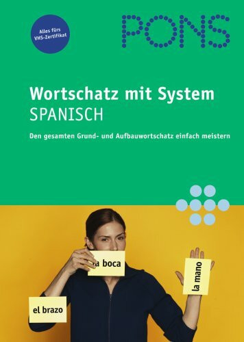 PONS Wortschatz mit System Spanisch: Den gesamten Grund- und Aufbauwortschatz einfach meistern