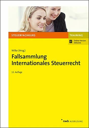 Fallsammlung Internationales Steuerrecht: Mit Online-Zugang (NWB-Steuerfachkurs - Trainingsprogramm)