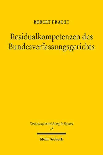 Residualkompetenzen des Bundesverfassungsgerichts: ultra vires, Solange II, Verfassungsidentität (Verfassungsentwicklung in Europa, Band 19)