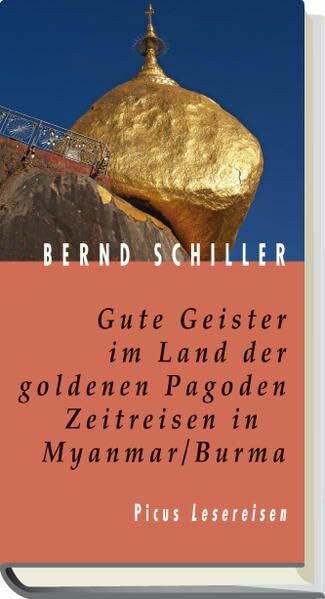 Gute Geister im Land der goldenen Pagoden. Zeitreisen in Myanmar/Burma (Picus Lesereisen)