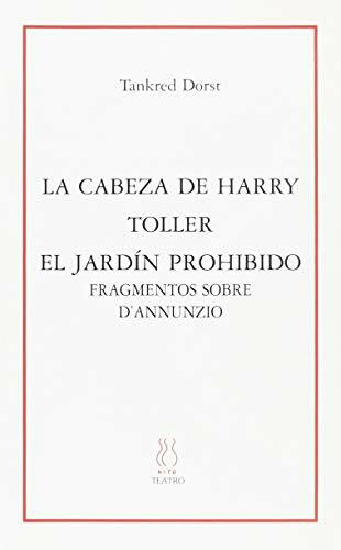 La cabeza de Harry; Toller; El jardín prohibido; Fragmentos sobre D¿Annunzio (SKENE, Band 36)