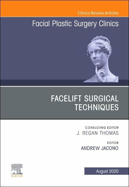 Facelift Surgical Techniques, An Issue of Facial Plastic Surgery Clinics of North America (Volume 28-3) (The Clinics: Surgery, Volume 28-3) Facelift Surgical Techniques, An Issue of Facial Plastic Surgery Clinics of North America (Volume 28-3) (The Clinics: Surgery, Volume 28-3)
