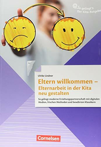 So gelingt's - Der Kita-Ratgeber - Elternarbeit: Eltern willkommen - Elternarbeit in der Kita neu gestalten: So gelingt moderne ... Methoden und bewährten Klassikern. Ratgeber