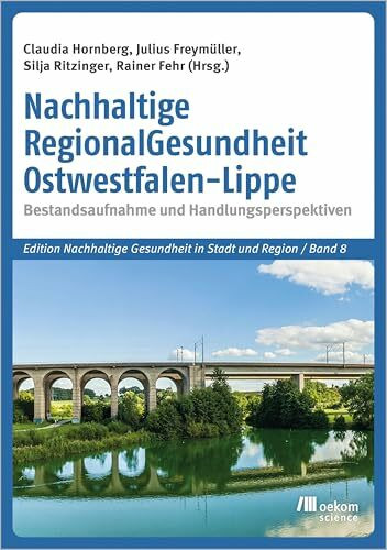 Nachhaltige RegionalGesundheit Ostwestfalen-Lippe: Bestandsaufnahme und Handlungsperspektiven (Edition Nachhaltige Gesundheit in Stadt und Region, Band 8)