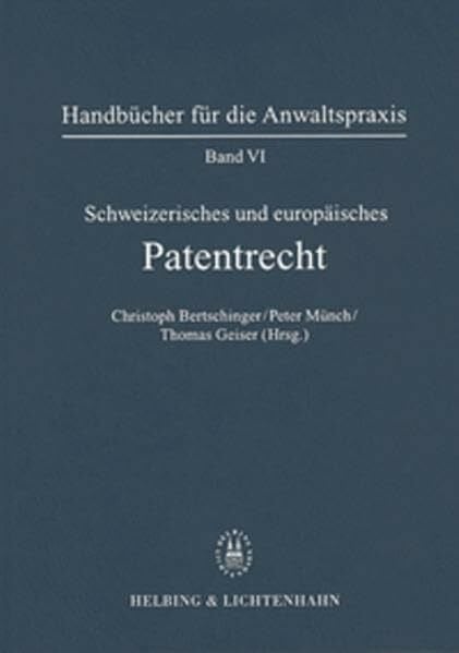 Band VI: Schweizerisches und Europäisches Patentrecht (Handbücher für die Anwaltspraxis)