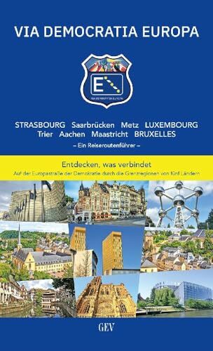 VIA DEMOCRATIA EUROPA: Strasbourg Saarbrücken Metz Luxembourg Trier Aachen Maastricht Bruxelles VIA DEMOCRATIA EUROPA: Strasbourg Saarbrücken Metz Luxembourg Trier Aachen Maastricht Bruxelles