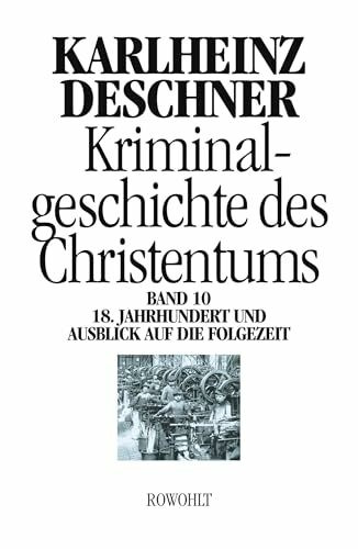 Kriminalgeschichte des Christentums 10: 18. Jahrhundert und Ausblick auf die Folgezeit: Könige von Gottes Gnaden und Niedergang des Papsttums