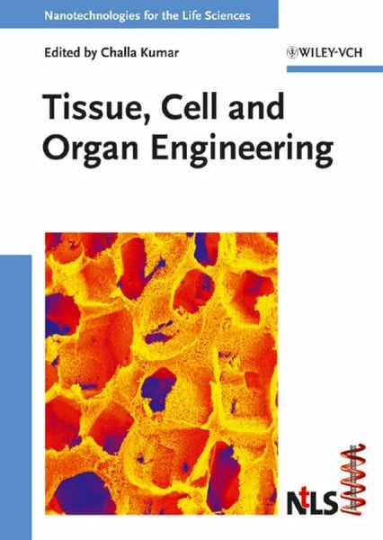 Tissue, Cell and Organ Engineering (Nanotechnologies for the Life Sciences, Band 9)