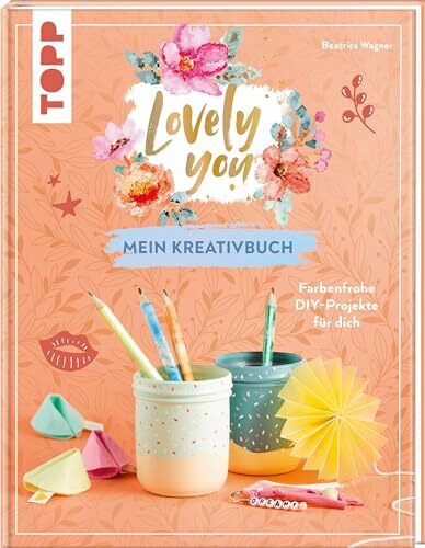 Lovely You – Mein Kreativbuch: Farbenfrohe DIY-Projekte für dich