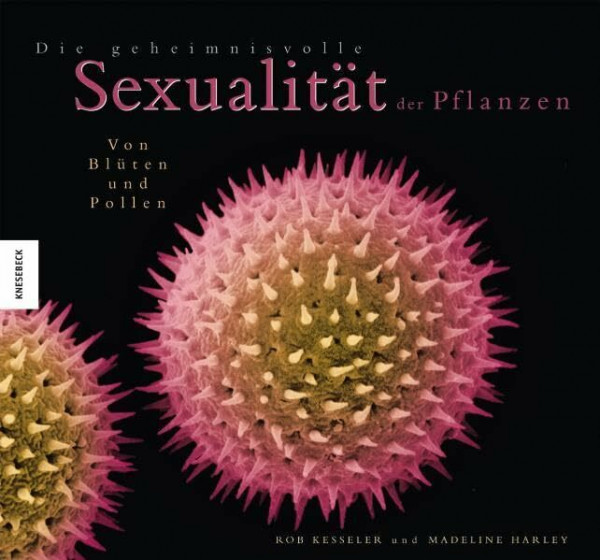 Die geheimnisvolle Sexualität der Pflanzen: Von Blüten und Pollen