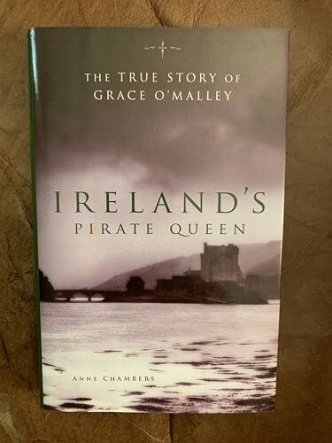 Ireland's Pirate Queen: The True Story of Grace O'Malley, 1530-1603 Ireland's Pirate Queen: The True Story of Grace O'Malley, 1530-1603