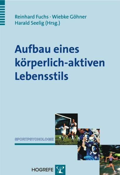 Aufbau eines körperlich-aktiven Lebensstils: Theorie, Empirie und Praxis (Sportpsychologie)