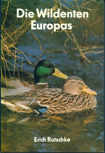 Die Wildenten Europas. Biologie, Ökologie, Verhalten