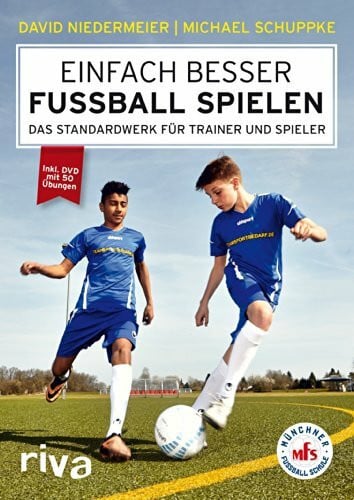 Einfach besser Fußball spielen: Das Standardwerk für Trainer und Spieler