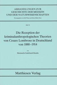 Die Rezeption der kriminalanthropologischen Theorien von Cesare Lombroso in Deutschland von 1880-191