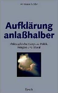 Aufklärung anlasshalber: Philosophische Essays zu Politik, Religion und Moral