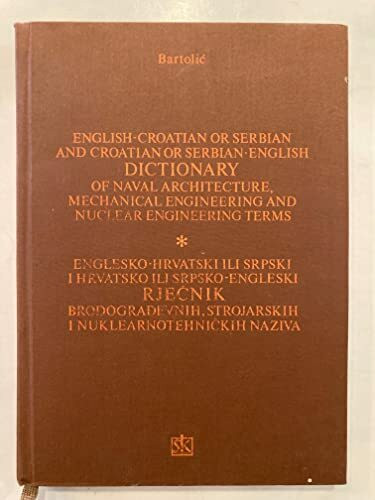 Croatian-English - English-Croatian Dictionary of Naval Architecture, Mechanical and Nuclear Engineering Terms