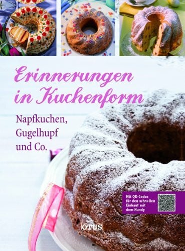 Erinnerungen in Kuchenform: Napfkuchen, Gugelhupf und Co.. Mit QR-Codes für den schnellen Einkauf mit dem Handy
