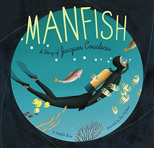 Manfish: A Story of Jacques Cousteau (Illustrated Biographies by Chronicle Books)