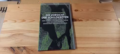 Die Vorsicht der Schildkröten: Charles Darwin, der heimliche Krieg der Natur und die zukünftigen Bewohner von Santa Rosalia