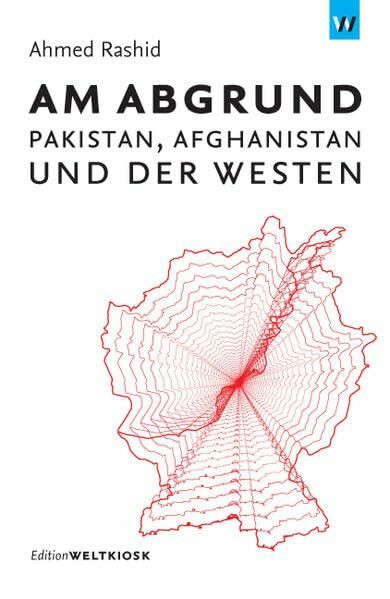 Am Abgrund: Pakistan, Afghanistan und der Westen (Edition Weltkiosk)