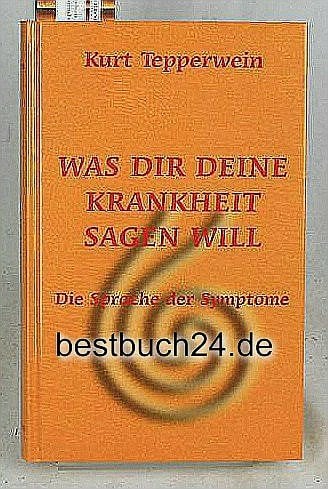 Was dir deine Krankheit sagen will. Die Sprache der Symptome. Was dir deine Krankheit sagen will. Die Sprache der Symptome.