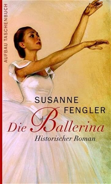 Die Ballerina: Historischer Roman (Aufbau Taschenbücher)