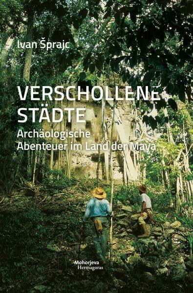 Verschollene Städte: Archäologische Abenteuer im Land der Maya