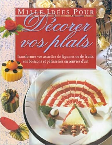 Mille idées pour décorer vos plats