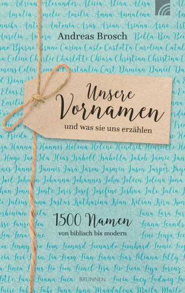 Unsere Vornamen und was sie uns erzählen: 1500 Namen von biblisch bis modern