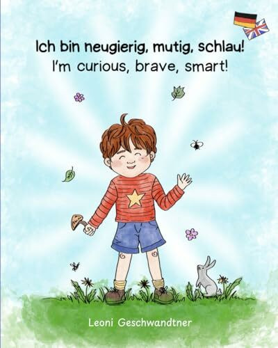Ich bin neugierig, mutig, schlau! I'm curious, brave, smart!: Ein deutsch-englisches Bilderbuch für Kinder ab 2 Jahren. A German-English picture book ... ages 2 and up. (Bilingual children's books)