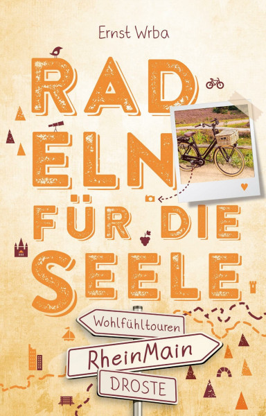 RheinMain. Radeln für die Seele: Genussvolle Wohlfühltouren mit einzigartigen Erlebnissen und Entdeckungen entlang idyllischer Wege und Regionen | Inkl. GPS-Daten als Download