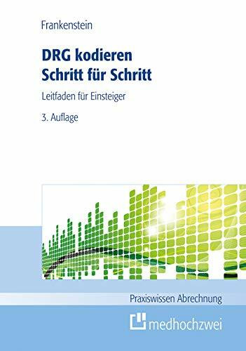 DRG kodieren Schritt für Schritt (Praxiswissen Abrechnung): Leitfaden für Einsteiger