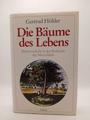 Die Bäume des Lebens. Baumsymbole in den Kulturen der Menschheit