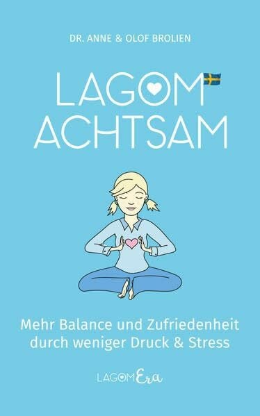 Lagom achtsam: Mehr Balance und Zufriedenheit durch weniger Druck & Stress (Lagom-Era)