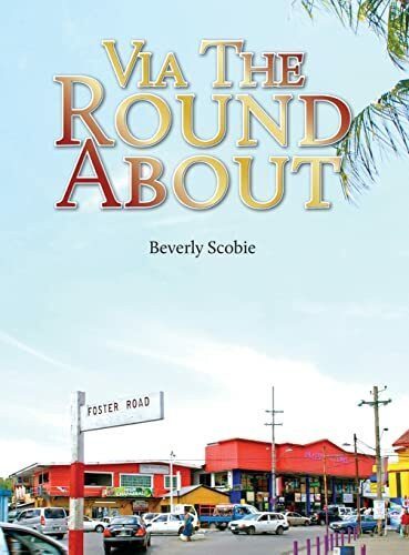 Via the Roundabout: The Scobie family's story of resolve and resilience from 1819 through Emancipation, the Colonial Era, and beyond.