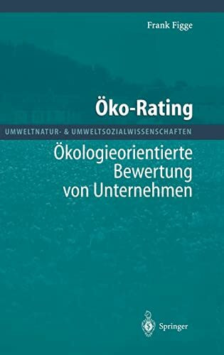 Öko-Rating: Ökologieorientierte Bewertung von Unternehmen von Unternehmen: A-Kologieorientierte Bewertung Von Unternehmen (Umweltnatur- & Umweltsozialwissenschaften)