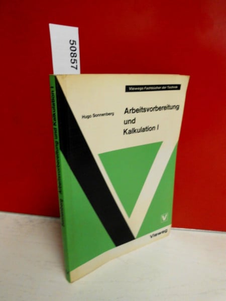 Arbeitsvorbereitung und Kalkulation . Band I . Betriebswirtschaftliche Grundlagen . Mit 83 Bildern . ( Aus der Reihe: Viewegs Fachbücher der Technik )