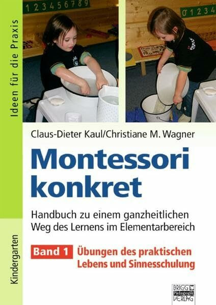 Ideen für die Praxis - Kindergarten und Vorschule: Montessori konkret - Band 1: Übungen des praktischen Lebens und Sinnesschulung