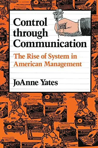 Control through Communication: The Rise of System in American Management (Studies in Industry and Society, Band 6)