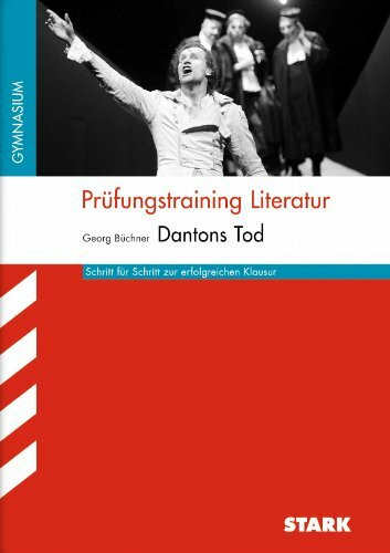 STARK Prüfungstraining Literatur - Büchner: Dantons Tod (Baden-Württemberg): Schritt für Schritt zur erfolgreichen Klausur. Gymnasium (STARK-Verlag - Arbeitshefte)