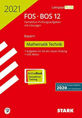 STARK Abiturprüfung FOS/BOS Bayern 2021 - Mathematik Technik 12. Klasse: Mit Online-Zugang. Original-Prüfungsaufgaben 2020 zum Download (STARK-Verlag - Abitur-Prüfungen)