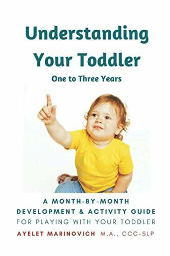 Understanding Your Toddler: A Month-By-Month Development & Activity Guide For Playing With Your Toddler From One to Three Years