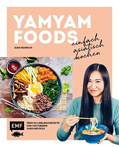 Yamyamfoods – Einfach asiatisch kochen: Über 60 authentische Rezepte aus China, Vietnam, Thailand, Korea und Japan – Die Lieblingsrezepte von YouTube-Star Yamyamfoods
