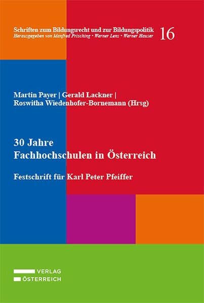 30 Jahre Fachhochschulen in Österreich: Festschrift für Karl Peter Pfeiffer (Schrifttum zum Bildungsrecht und zur Bildungspolitik)